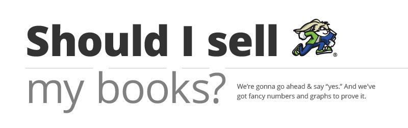 Should I sell my books? We're gonna go ahead & say "yes." And we've got fancy numbers and graphs to prove it.
