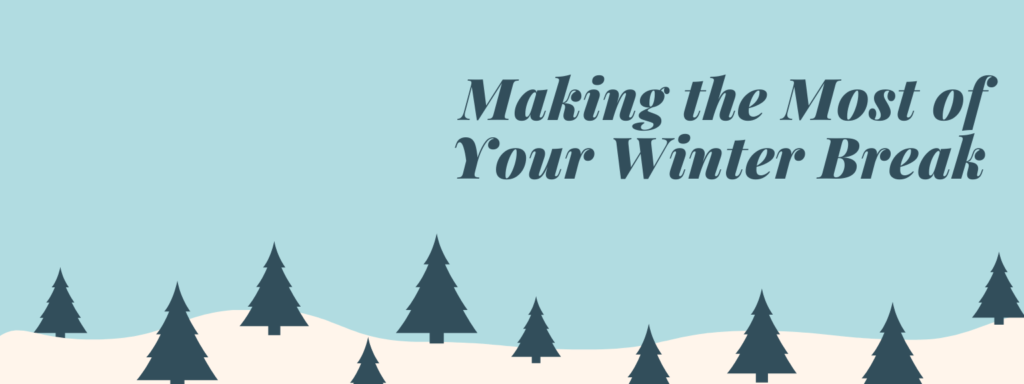 Making the most of your winter break
