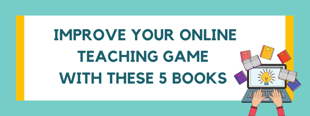 Improve your online teaching game with these 5 books