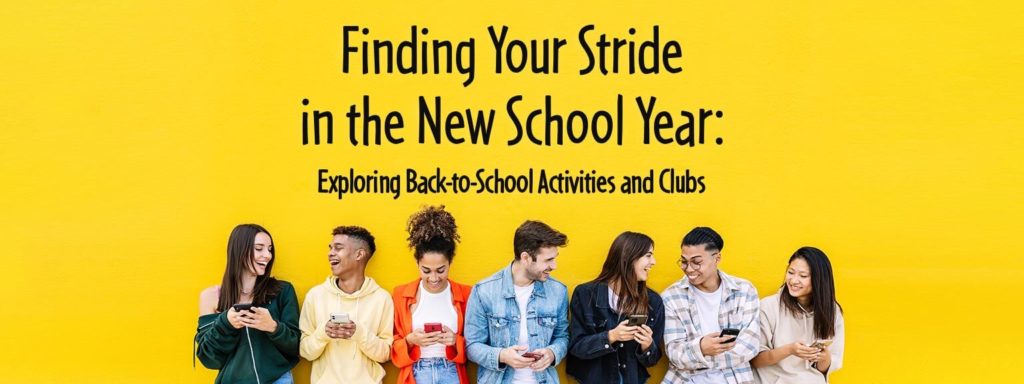 Finding Your Stride in the New School Year: Exploring Back-to-School Activities and Clubs
